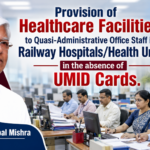 Provision of Healthcare Facilities to Quasi-Administrative Office Staff in Railway Hospitals/Health Units in the absence of UMID Cards.