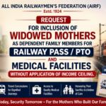 Request for inclusion of widowed mothers as dependent family members for Railway Pass/PTO and Medical Facilities without application of income ceiling.